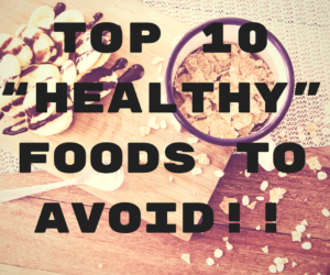 Top “Healthy” Foods to AVOID
